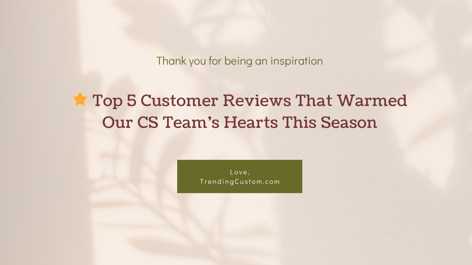 š Top 5 Customer Reviews That Warmed Our CS Teamās Hearts This Season-August 4th